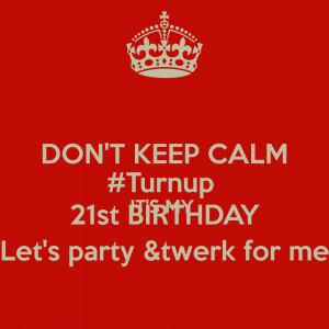 Dont Keep Calm Its My Birthday Turn Up Don't keep calm #turnup it's