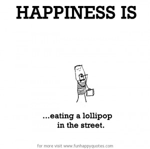 Happiness is, eating a lollipop in the street.