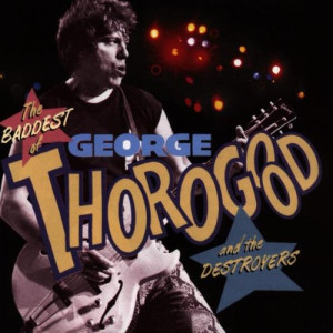 Fun Music Information -> George Thorogood & The Destroyers