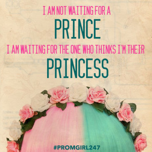 not waiting for a prince I am waiting for someone who thinks I'm ...
