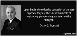 ... registering, perpetuating and transmitting thought. - Harry S. Truman