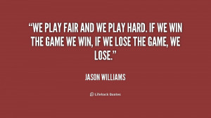 quote-Jason-Williams-we-play-fair-and-we-play-hard-214772.png
