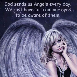 God sends us angels everyday.