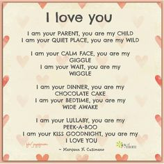 love you. I am your parent, you are my child. I am your quiet place ...