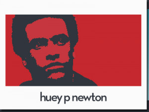 Huey Newton...