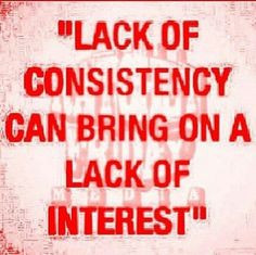 Be consistent More
