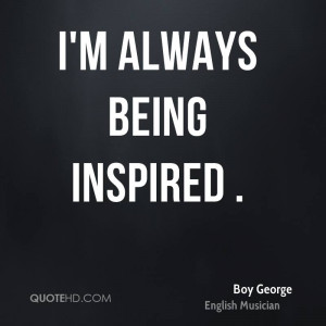 always being inspired .