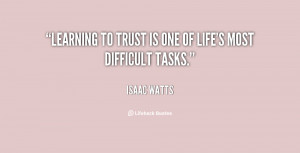 quote-Isaac-Watts-learning-to-trust-is-one-of-lifes-804.png