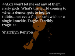 Sherrilyn Kenyon - quote-Akri won’t let me eat any of them nasty ...
