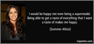 would be happy not even being a supermodel. Being able to get a ...