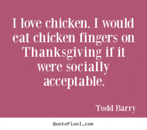 custom image quotes about love - I love chicken. i would eat chicken ...