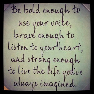 Bold, brave, strong. Check! #quote #life