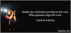 Shackle your mind when you bend on the cross, When ignorance reigns ...