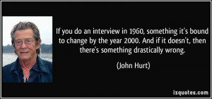 If you do an interview in 1960, something it's bound to change by the ...
