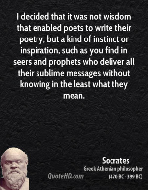 decided that it was not wisdom that enabled poets to write their ...