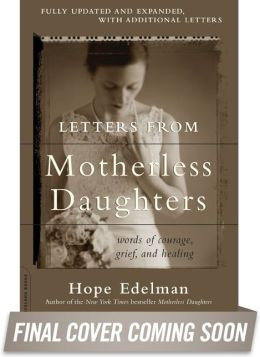 Letters from Motherless Daughters: Words of Courage, Grief, and ...