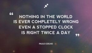 Motivational Quotes - Nothing in the world is ever completely wrong ...