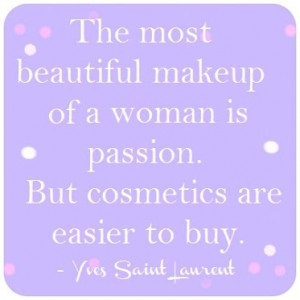 ... that passion gives you beauty but makeup is much easier to buy