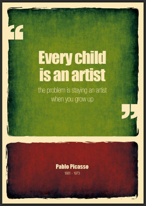 every child is an artist the problem is staying an artist when you ...
