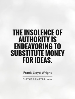 ... is endeavoring to substitute money for ideas. Picture Quote #1