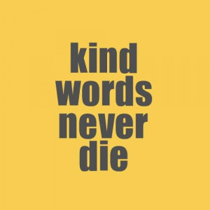 Kind words never die kindness quote