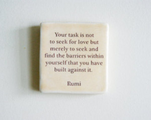 ... Quote - Ceramic Tile with Rumi Quote - Your task is not to seek for