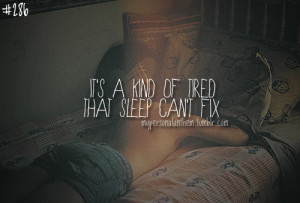 286. It’s a kind of tired that sleep can’t fix..
