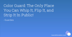 Color Guard: The Only Place You Can Whip It, Flip It, and Strip It In ...