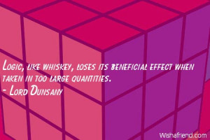 logic-Logic, like whiskey, loses its beneficial effect when taken in ...