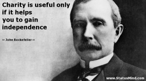 ... you to gain independence - John Rockefeller Quotes - StatusMind.com