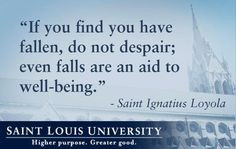 If you find you have fallen, do not despair; even falls are an aid to ...