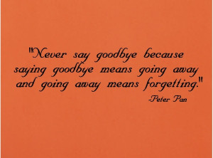 Never say goodbye....Peter Pan Wall Quotes Words Decals Lettering