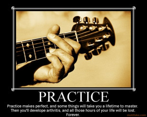 practice demotivational poster tags ak guitar demotivation practice