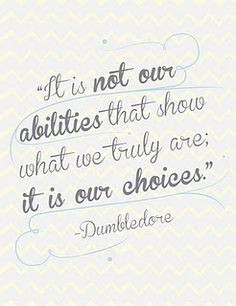 It is not our abilities that show what we truly are; it is our ...