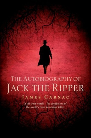 Autobiography of Jack the Ripper by James Carnac, http://www.amazon ...