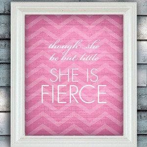 QUOTES for Girls - Though She be but Little She is Fierce WALL ART ...