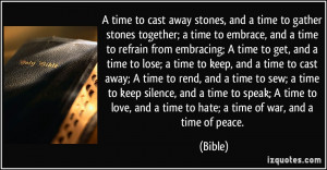 time to cast away stones, and a time to gather stones together; a time ...