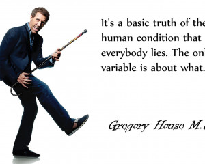 ... human condition that everybody lies.The only variable is about what
