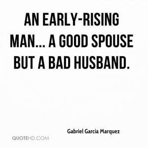 An early-rising man... a good spouse but a bad husband.