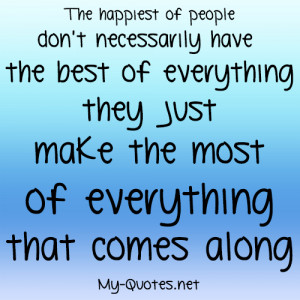 The happiest of people don’t have the best of everything they just ...