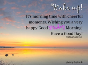 Friday Good Morning Wishes – Have a good day wishes