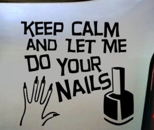 KEEP CALM & LET ME DO YOUR NAILS Manicurist Manicure Pedicure Nail ...