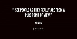 see people as they really are from a pure point of view.”
