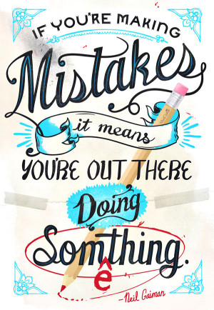 Mistake Quote 2: “If you’re making mistakes it means you’re out ...