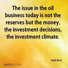The issue in the oil business today is not the reserves but the money ...