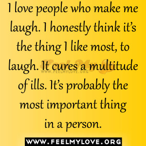 love people who make me laugh.