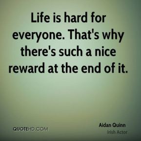 aidan-quinn-actor-quote-life-is-hard-for-everyone-thats-why-theres.jpg