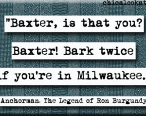 Baxter Bark Twice Ron Burgundy Anch orman Movie Quote Refrigerator ...