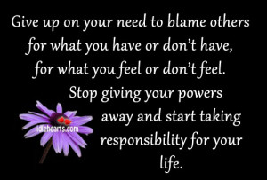 ... your life and take responsibility as to where you focus your thoughts