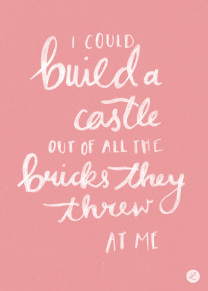 Could Build a Castle out of all the Bricks they Threw at Me